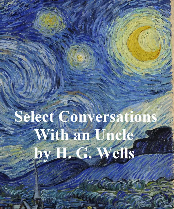 Select Conversations with an Uncle (Now Extinct) : And Two Other Reminiscences