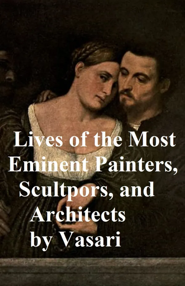 Lives of the Most Eminent Painters, Sculptors, and Architects : all ten volumes in a single file