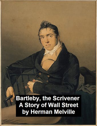 Bartleby, the Scrivener. A Story of Wall-Street - Herman Melville