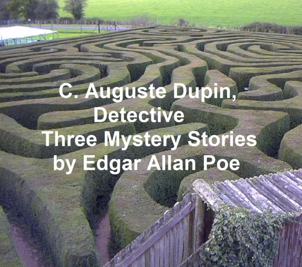 C. Auguste Dupin, Detective : Three Mystery Stories