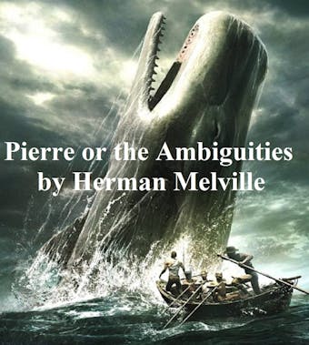 Pierre or The Ambiguities - Herman Melville