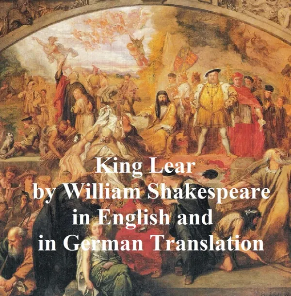 King Lear/ Das Leben und der Tod des Konigs Lear : Bilingual Edition