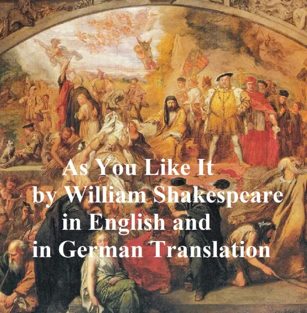 As You Like It/ Wie Es Euch Gefallt : Bilingual edition