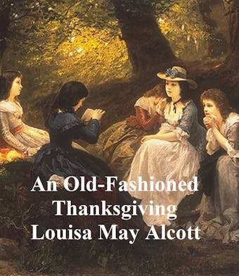 An Old-Fashioned Thanksgiving - Louisa May Alcott