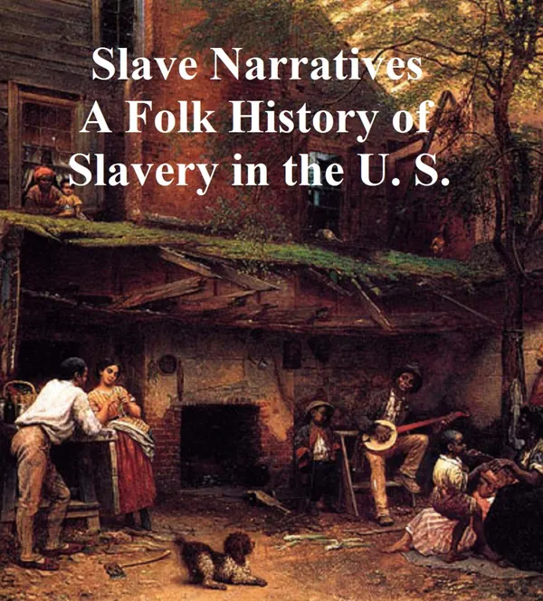 Slave Narratives : A Folk History of Slavery in the U.S.