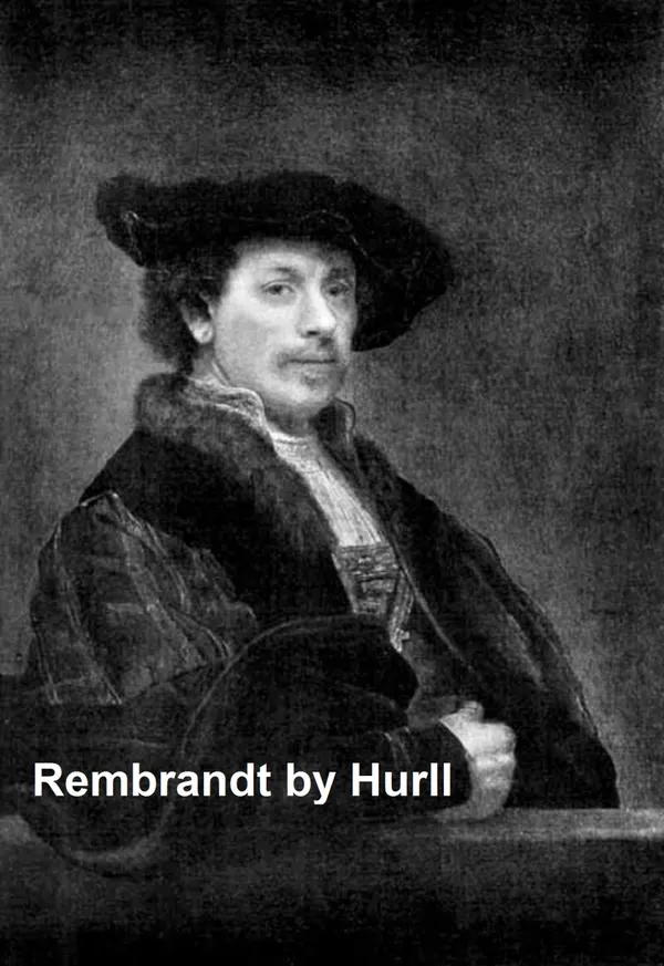 Rembrandt: A Collection of Fifteen Pictures and a Portrait of the Painter with Introduction and Interpretation