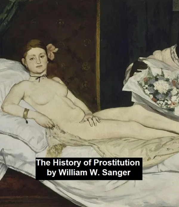 The History of Prostitution: Its Extent, Causes, Effects throughout the World