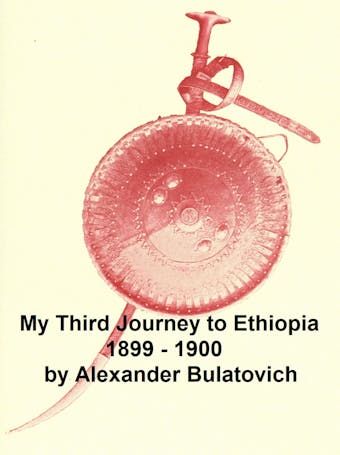 My Third Journey to Ethiopia, 1899-1900 - Alexander Bulatovich