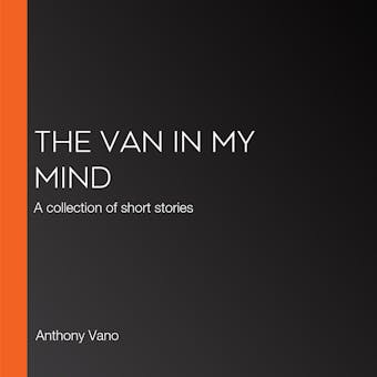 The Van in My Mind: A collection of short stories - undefined