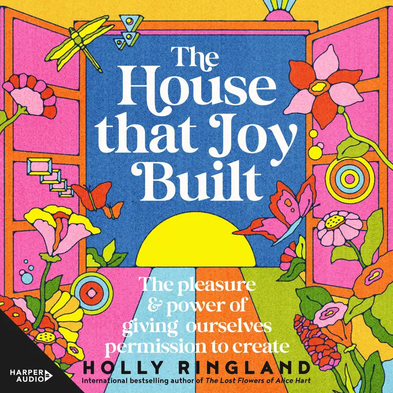 The House That Joy Built : The pleasure & power of giving ourselves permission to create – Ljudbok – Holly Ringland – ISBN 9781460734285