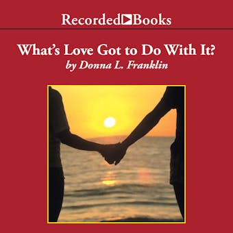 What's Love Got to Do with It?: Understanding and Healing the Rift Between Black Men and Women - Donna Franklin