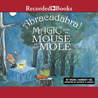 Abracadabra!: Magic with Mouse and Mole - Wong Herbert Yee, Karma Wilson