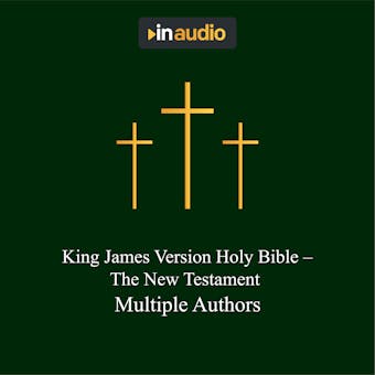 King James Version Holy Bible - The New Testament: New Testament - Multiple Authors