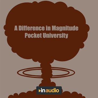 A Difference in Magnitude: The World's First Nuclear Attacks as Chronicled by 1945 and 1946 Documents and Recordings - Pocket University