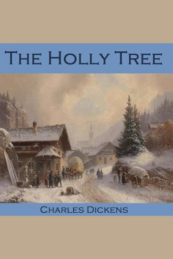 The Holly Tree - Charles Dickens
