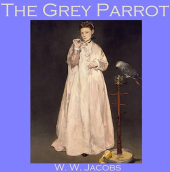 The Grey Parrot - W. W. Jacobs