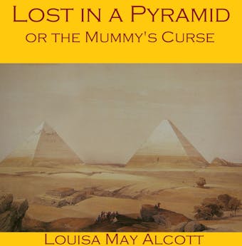 Lost in a Pyramid - Louisa May Alcott