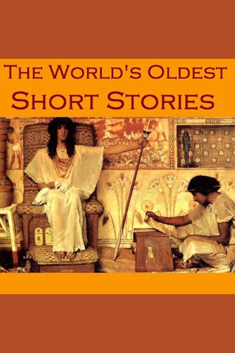 The World's Oldest Short Stories: Tales from Ancient Egypt, India, Greece, and Rome