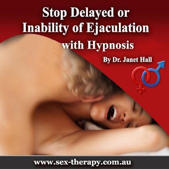 Stop Delayed or Inability of Ejaculation with Hypnosis - Dr. Janet Hall