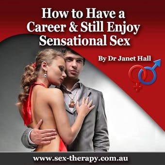 How to Have a Career & Still Enjoy Sensational Sex - Dr. Janet Hall