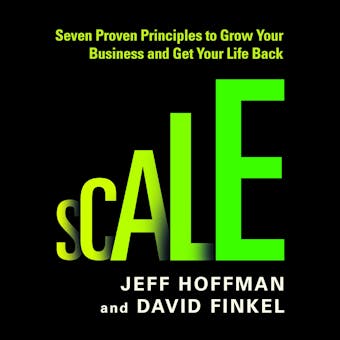 Scale: Seven Proven Principles to Grow Your Business and Get Your Life Back - undefined