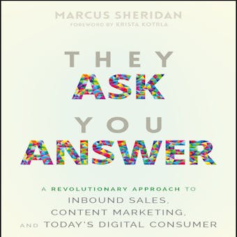 They Ask You Answer: A Revolutionary Approach to Inbound Sales, Content Marketing, and Today's Digital Consumer - undefined