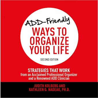 ADD-Friendly Ways to Organize Your Life, Second Edition: Strategies That Work from an Acclaimed Professional Organizer and a Renowned ADD Clinician - undefined
