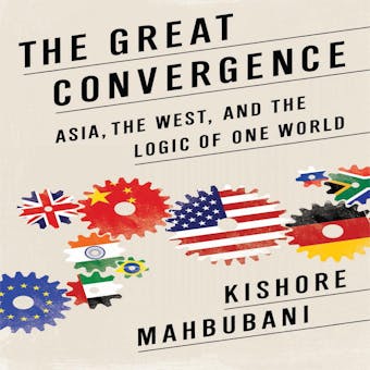 The Great Convergence: Asia, the West, and the Logic of One World - undefined