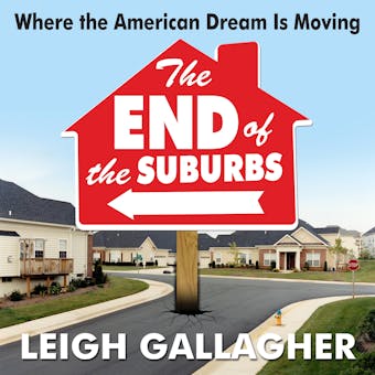 The End of the Suburbs: Where the American Dream is Moving - undefined