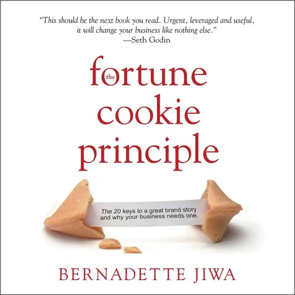 The Fortune Cookie Principle : The 20 Keys to a Great Brand Story and Why Your Business needs One
