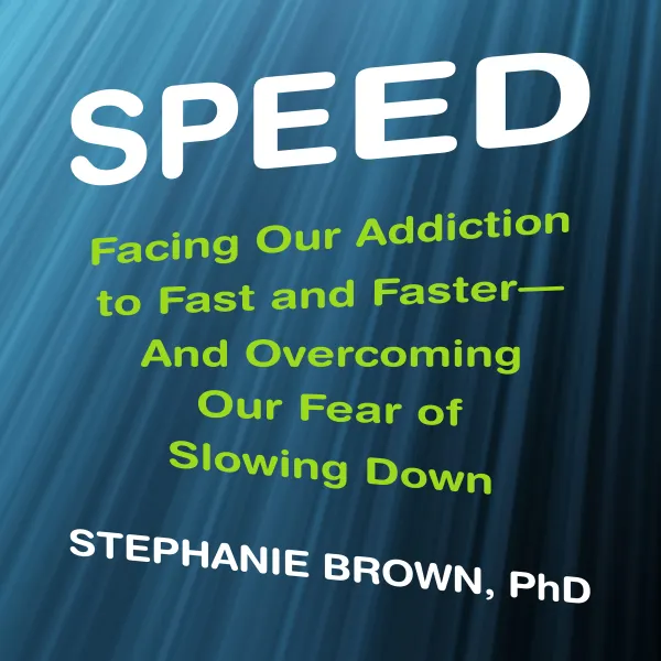 Speed : Facing Our Addiction to Fast and Faster--And Overcoming OurFear of Slowing Down