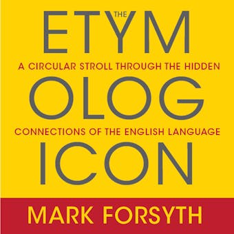 The Etymologicon: A Circular Stroll Through the Hidden Connections of the English Language - undefined