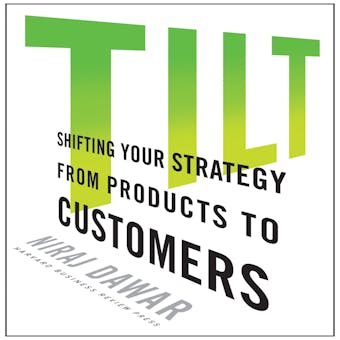 Tilt: Shifting Your Strategy from Products to Customers - undefined