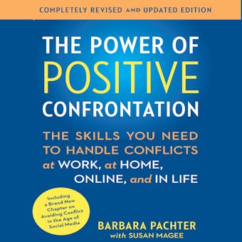 The Power of Positive Confrontation: The Skills You Need to Handle Conflicts at Work, at Home, Online, and in Life - undefined