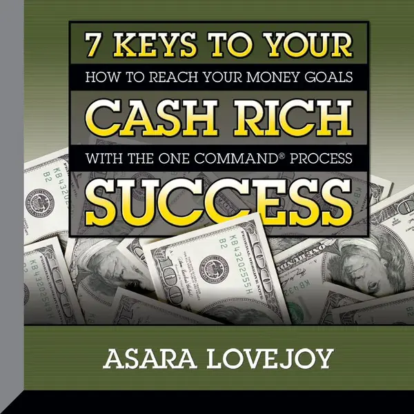 7 Keys to your Cash Rich Success : How to Reach Your Money Goals with the One Command Process