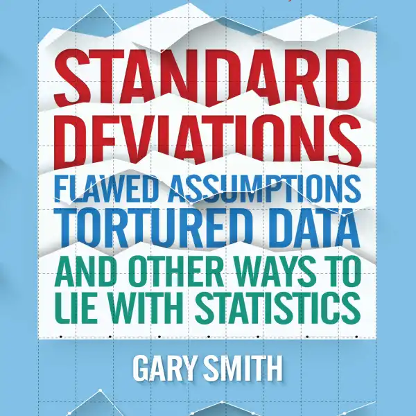 Standard Deviations : Flawed Assumptions, Tortured Data, and Other Ways to Lie with Statistics
