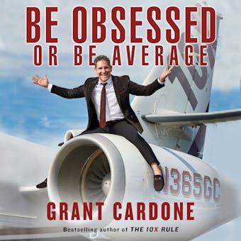 Be Obsessed Or Be Average - Grant Cardone