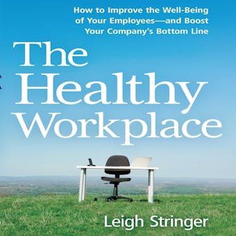 The Healthy Workplace: How to Improve the Well-Being of Your Employees---and Boost Your Company's Bottom Line - undefined