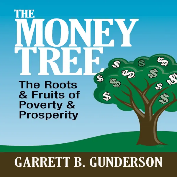 The Money Tree : The Roots & Fruits of Poverty & Prosperity