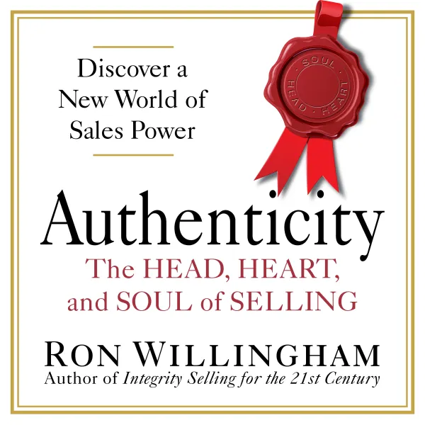 Authenticity : The Head, Heart, and Soul of Selling
