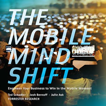 The Mobile Mind Shift: Engineer Your Business to Win in the Mobile Moment - undefined