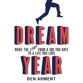 Dream Year: Make the Leap from a Job You Hate to a Life You Love