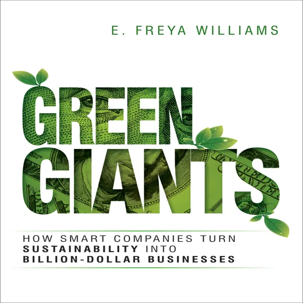 Green Giants : How Smart Companies Turn Sustainability into Billion-Dollar Businesses