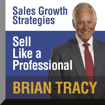 Sell Like a Professional: Sales Growth Strategies - Brian Tracy