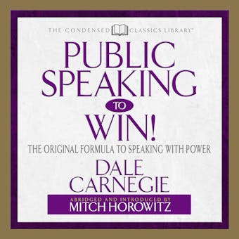 Public Speaking to Win!: The Original Formula to Speaking with Power - Dale Carnegie, Mitch Horowitz