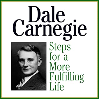 Steps for a More Fulfilling Life - Dale Carnegie