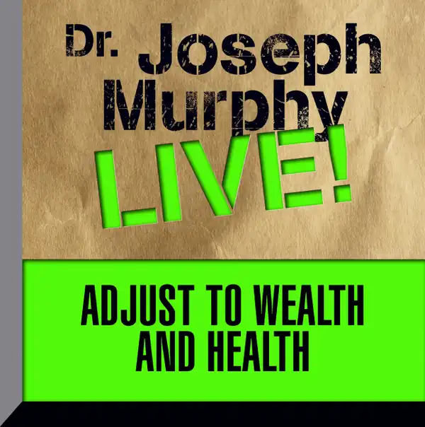 Adjust to Wealth and Health : Dr. Joseph Murphy LIVE!