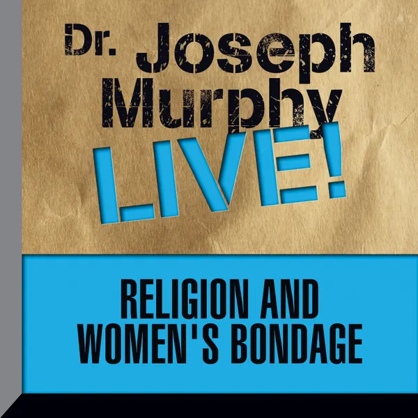 Religion and Women's Bondage : Dr. Joseph Murphy LIVE!