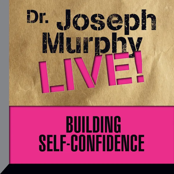 Building Self-Confidence : Dr. Joseph Murphy LIVE!