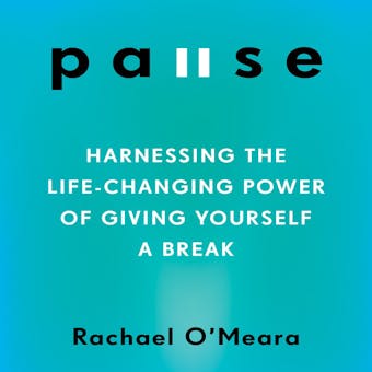 Pause: Harnessing the Life-Changing Power of Giving Yourself a Break - undefined